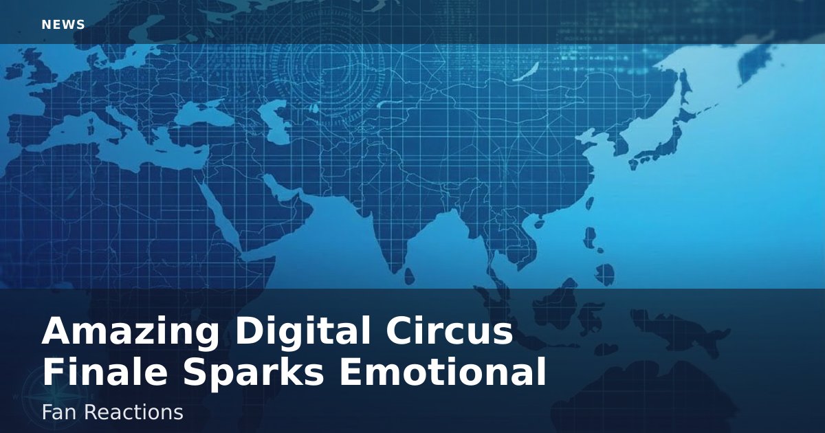 "Amazing Digital Circus" Finale Sparks Emotional Fan Reactions