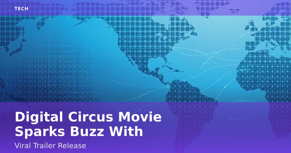 "Digital Circus" Movie Sparks Buzz With Viral Trailer Release