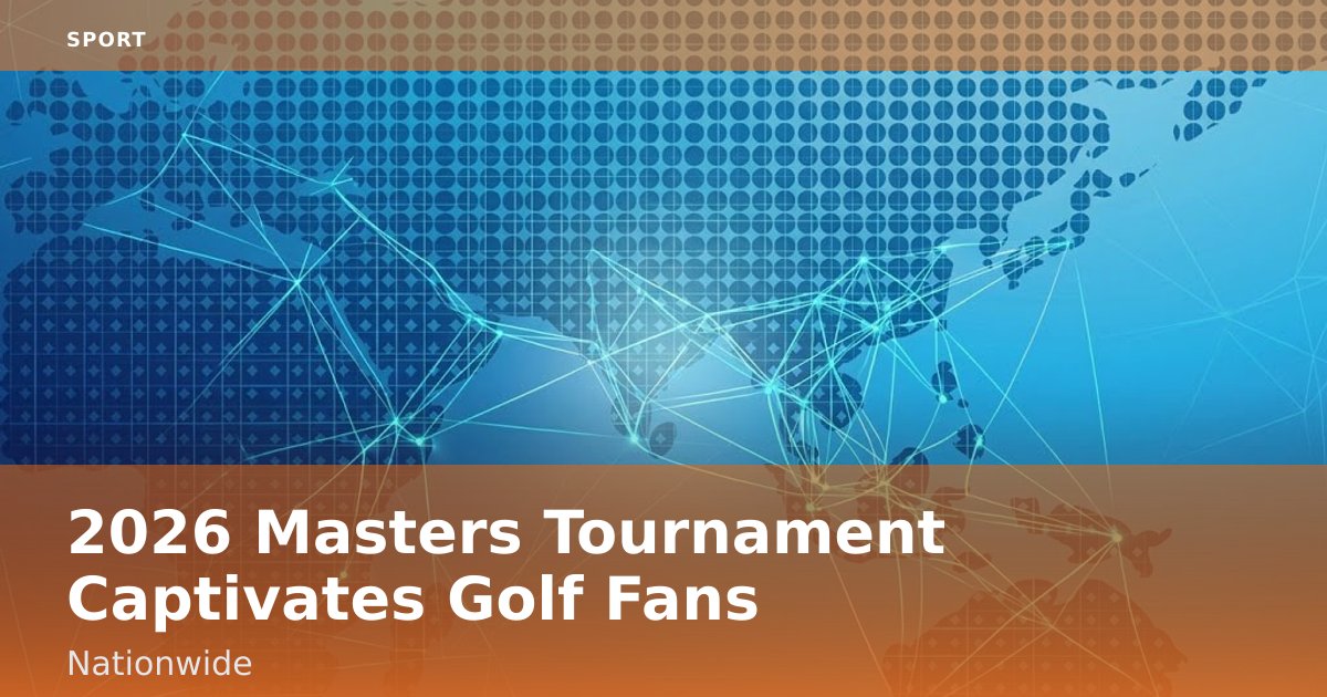 2026 Masters Tournament Captivates Golf Fans Nationwide