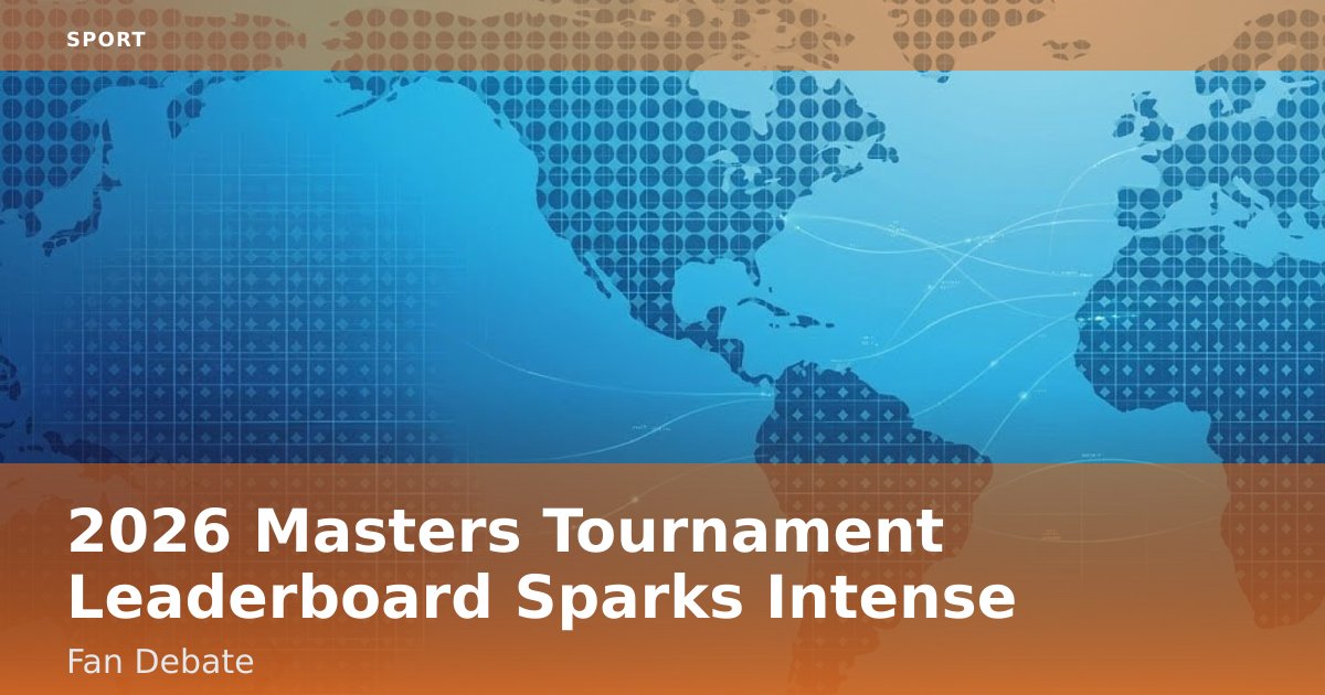 2026 Masters Tournament Leaderboard Sparks Intense Fan Debate