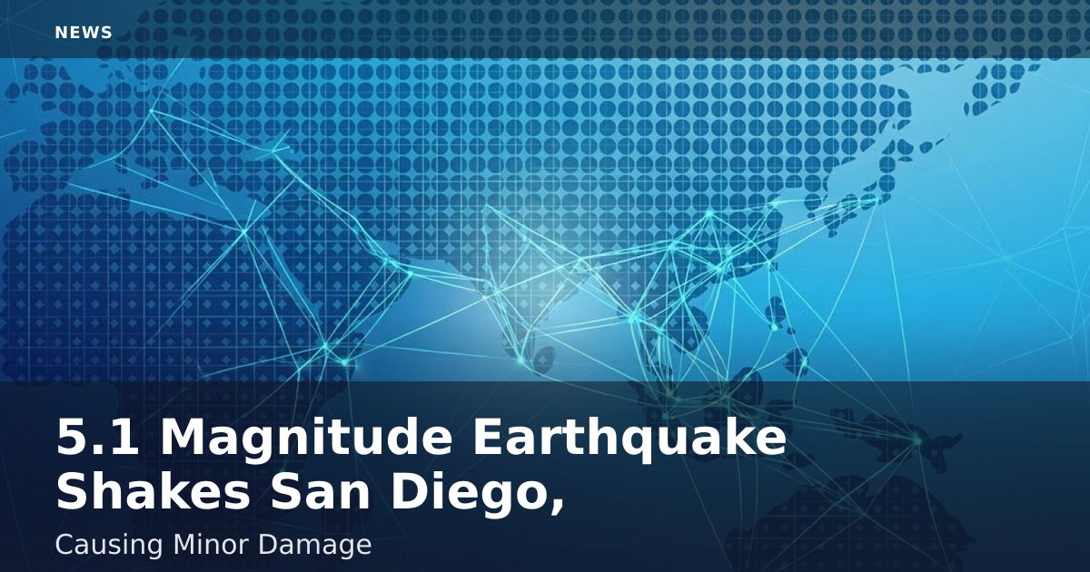 5.1 Magnitude Earthquake Shakes San Diego, Causing Minor Damage