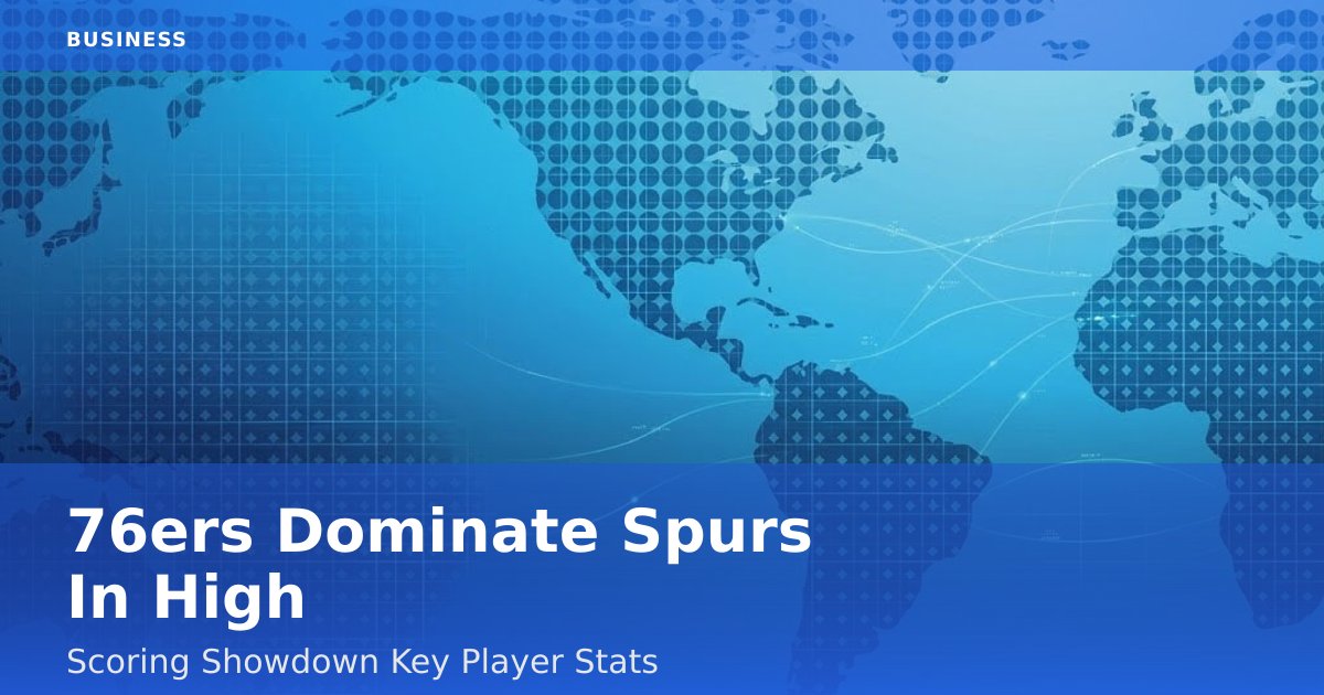 76ers Dominate Spurs In High-Scoring Showdown: Key Player Stats