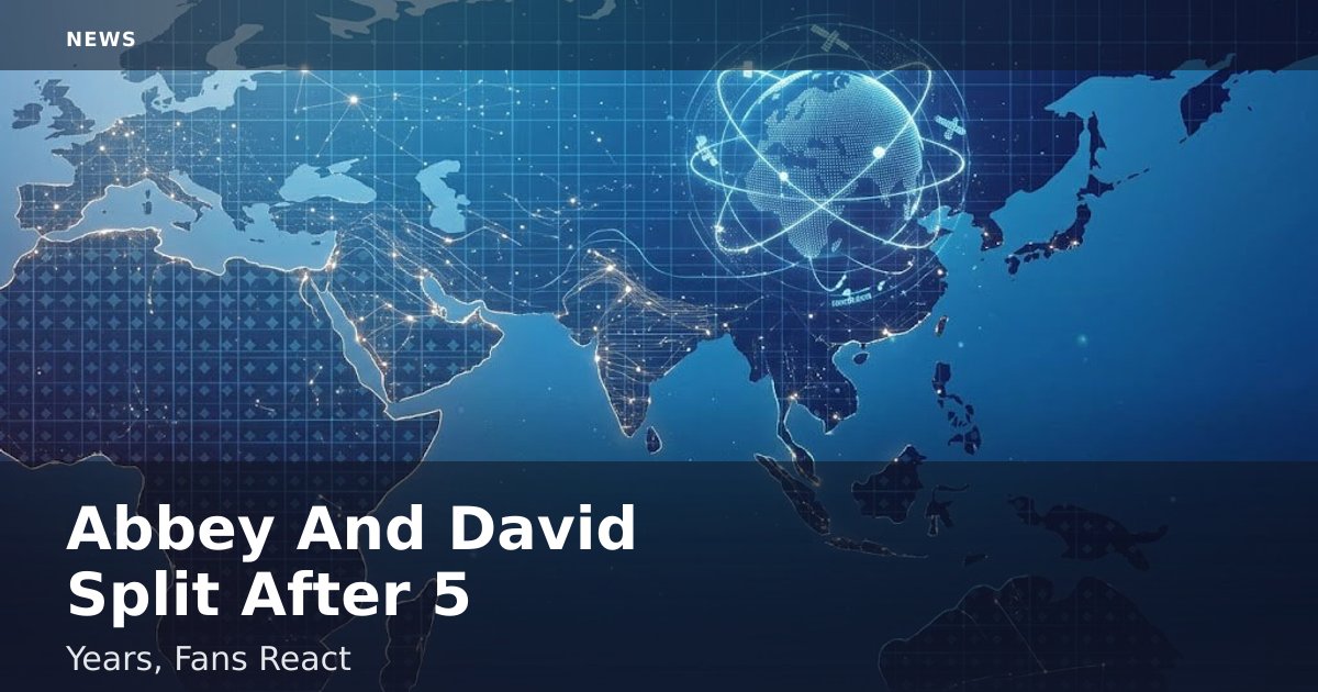 Abbey And David Split After 5 Years, Fans React