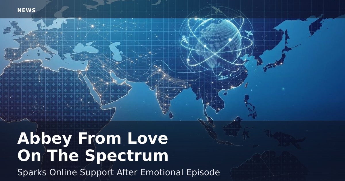 Abbey From 'Love On The Spectrum' Sparks Online Support After Emotional Episode