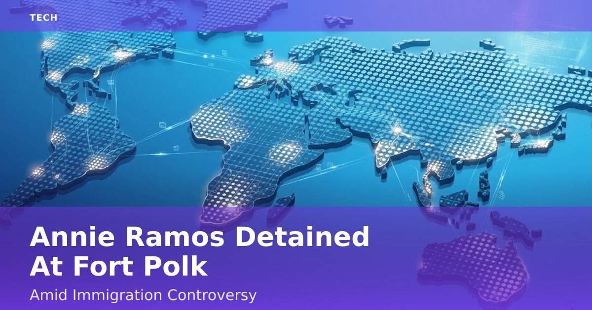 Annie Ramos Detained At Fort Polk Amid Immigration Controversy