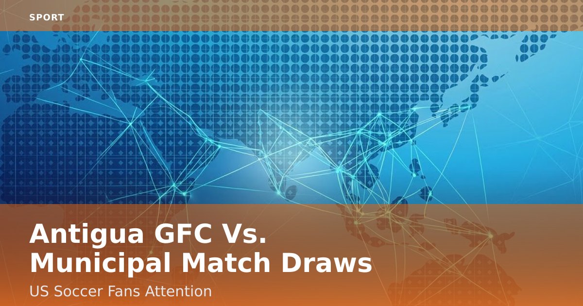 Antigua GFC Vs. Municipal Match Draws US Soccer Fans' Attention