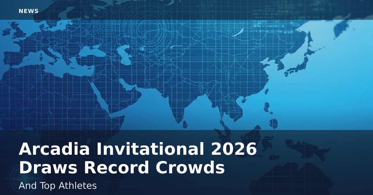 Arcadia Invitational 2026 Draws Record Crowds And Top Athletes
