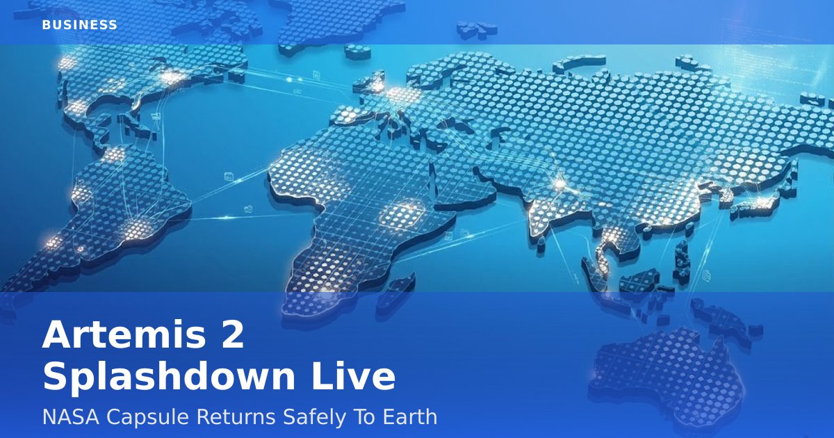 Artemis 2 Splashdown Live: NASA Capsule Returns Safely To Earth