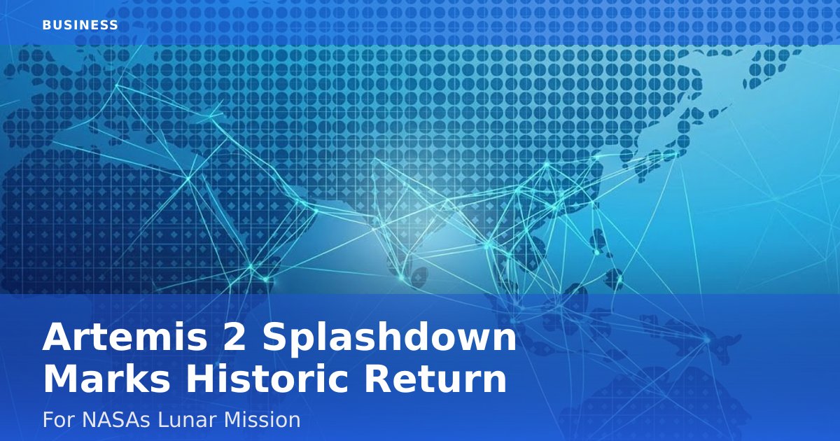 Artemis 2 Splashdown Marks Historic Return For NASA's Lunar Mission