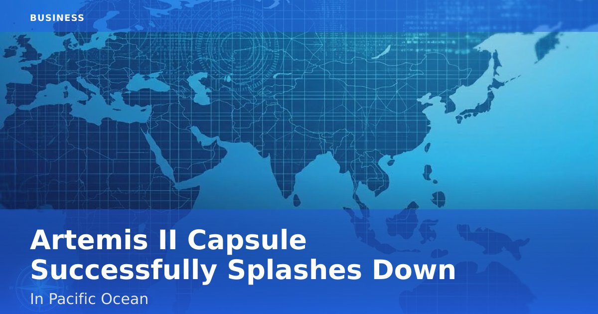 Artemis II Capsule Successfully Splashes Down In Pacific Ocean