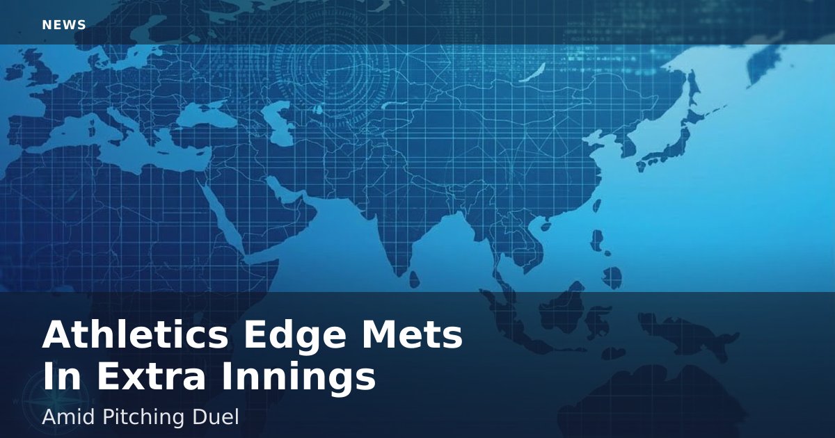 Athletics Edge Mets In Extra Innings Amid Pitching Duel