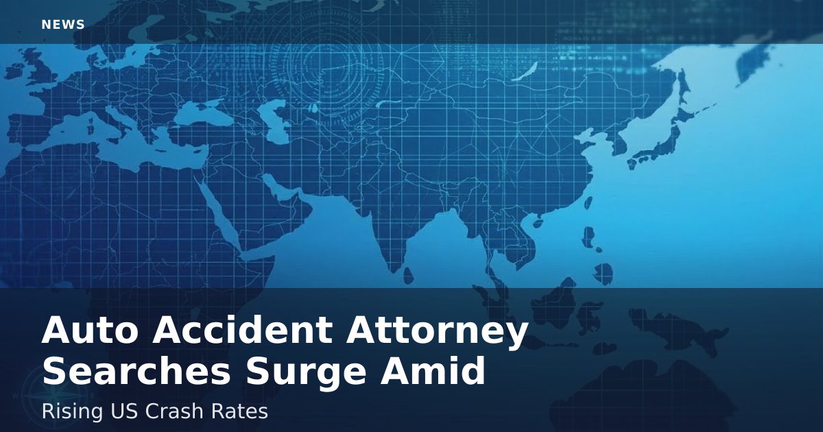 Auto Accident Attorney Searches Surge Amid Rising US Crash Rates