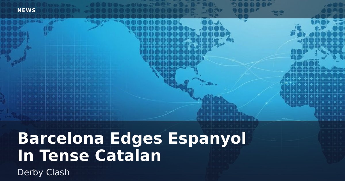 Barcelona Edges Espanyol In Tense Catalan Derby Clash