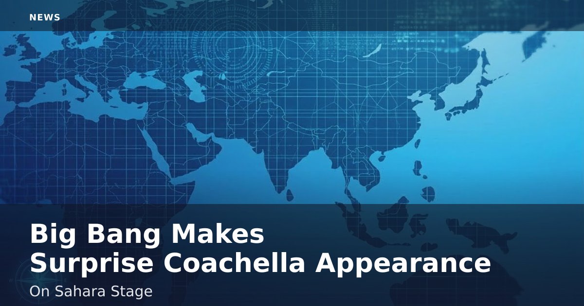 Big Bang Makes Surprise Coachella Appearance On Sahara Stage