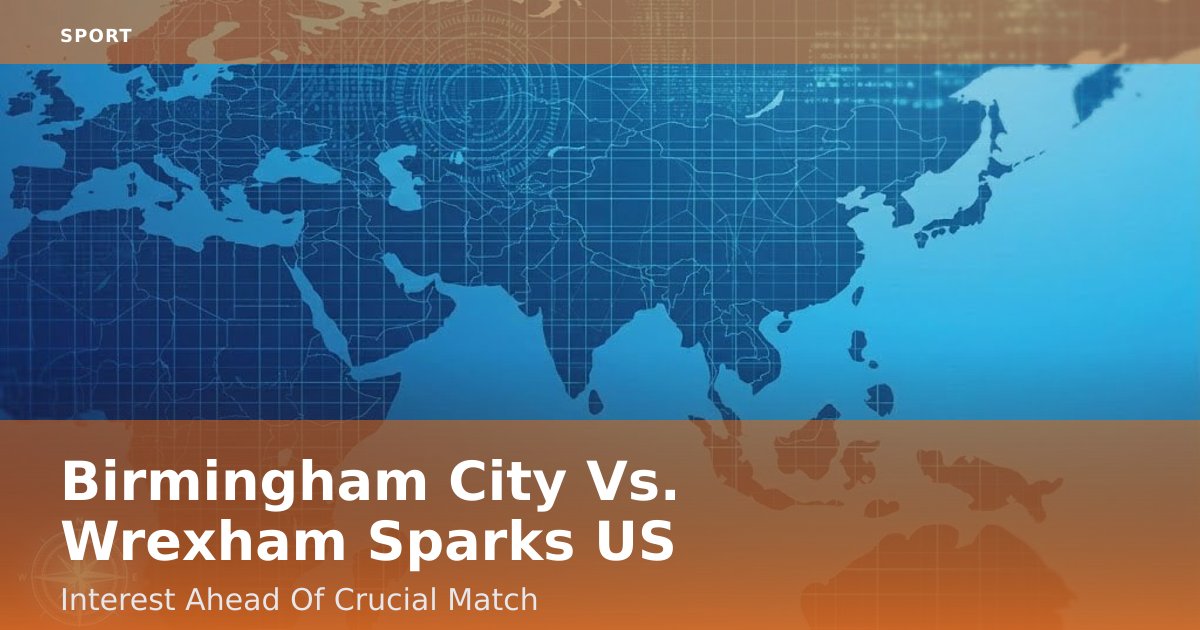 Birmingham City Vs. Wrexham Sparks US Interest Ahead Of Crucial Match