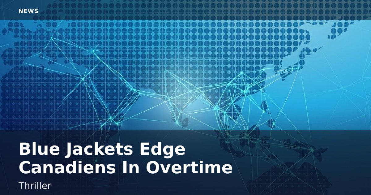 Blue Jackets Edge Canadiens In Overtime Thriller