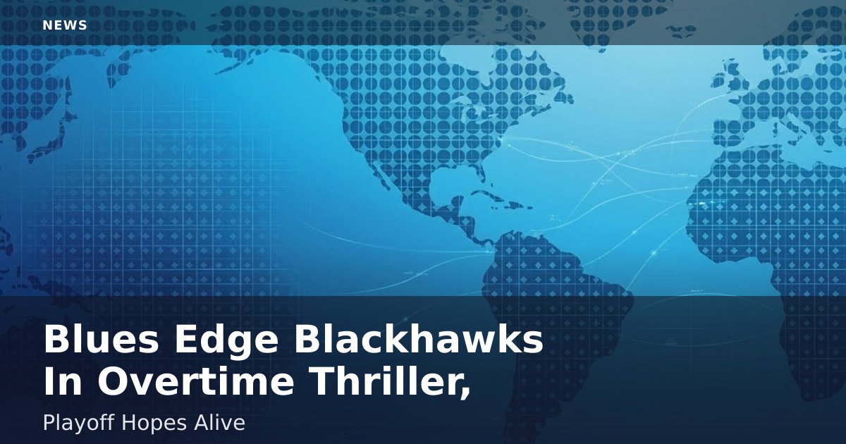 Blues Edge Blackhawks In Overtime Thriller, Playoff Hopes Alive