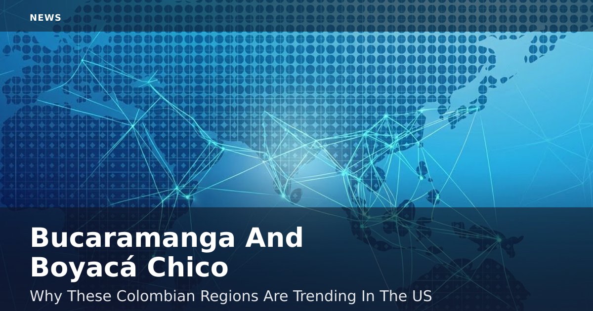 Bucaramanga And Boyacá Chico: Why These Colombian Regions Are Trending In The US
