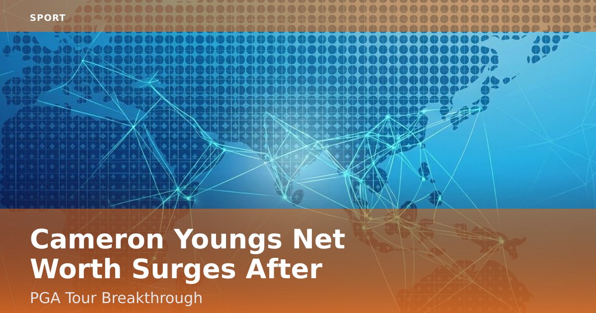 Cameron Young's Net Worth Surges After PGA Tour Breakthrough