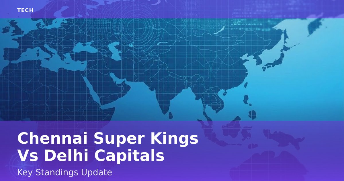 Chennai Super Kings Vs Delhi Capitals: Key Standings Update