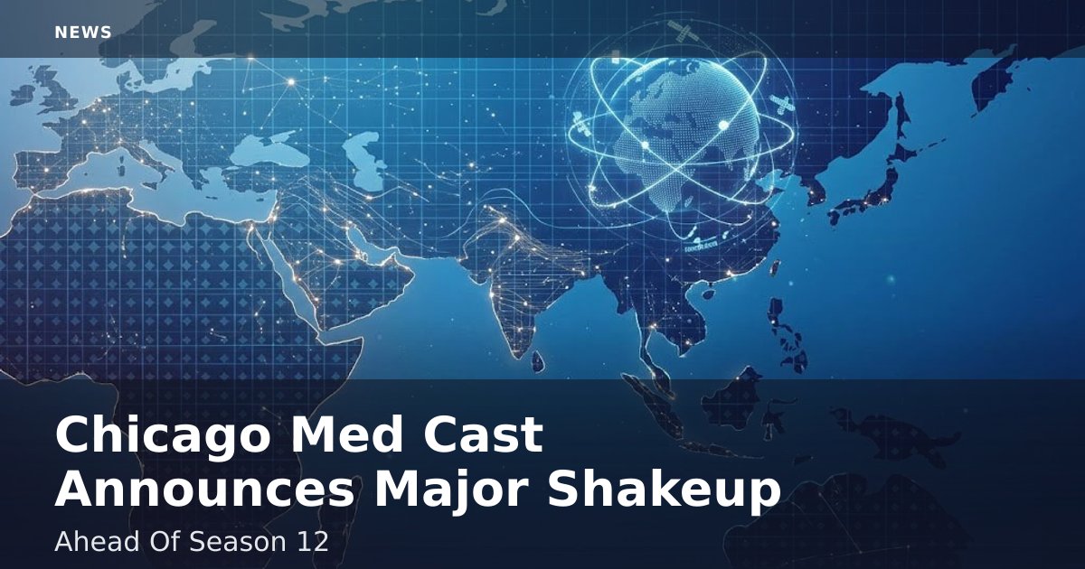 Chicago Med Cast Announces Major Shakeup Ahead Of Season 12