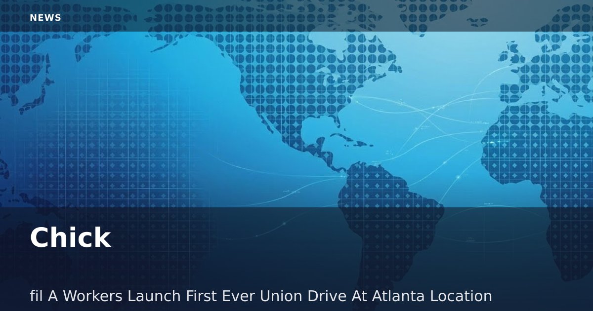 Chick-fil-A Workers Launch First-Ever Union Drive At Atlanta Location