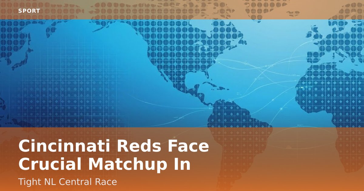 Cincinnati Reds Face Crucial Matchup In Tight NL Central Race