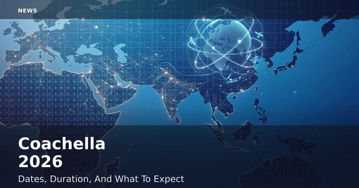 Coachella 2026: Dates, Duration, And What To Expect