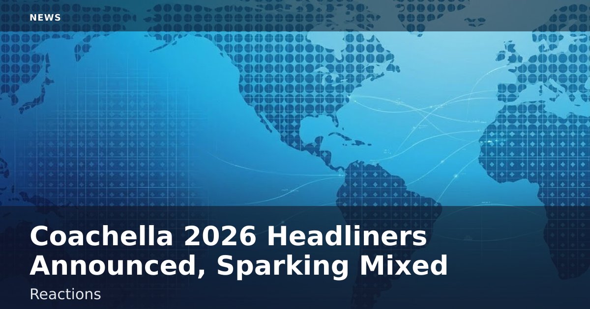 Coachella 2026 Headliners Announced, Sparking Mixed Reactions
