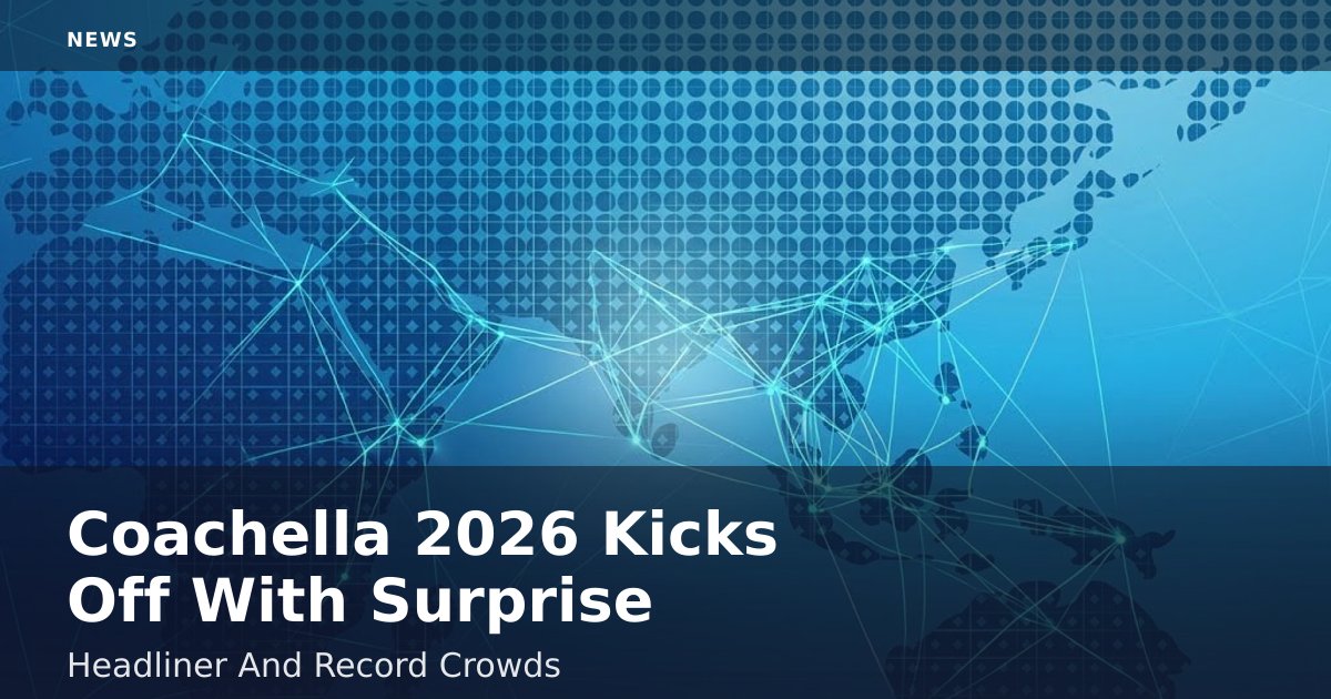 Coachella 2026 Kicks Off With Surprise Headliner And Record Crowds