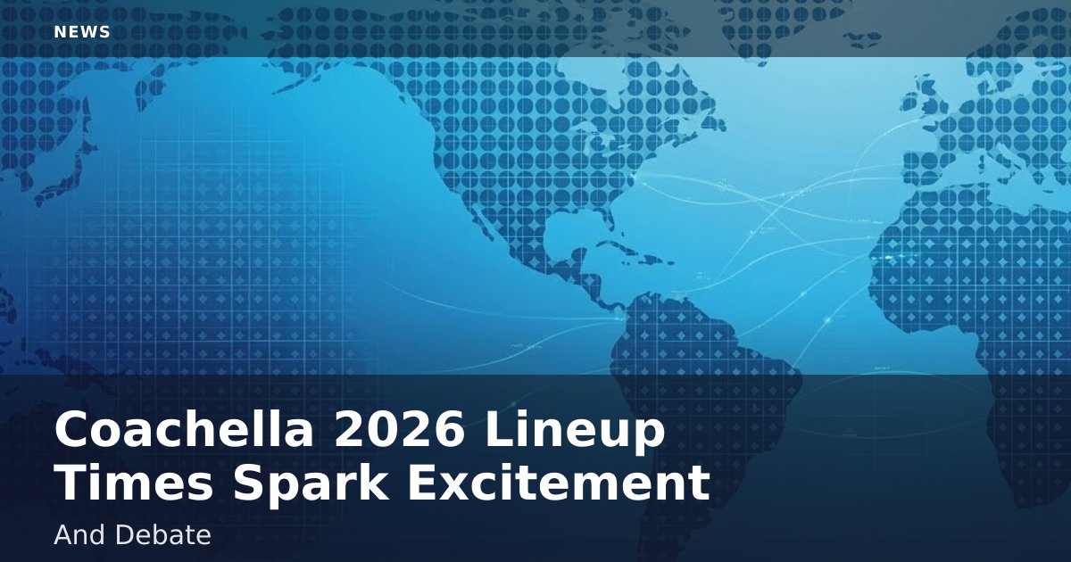 Coachella 2026 Lineup Times Spark Excitement And Debate