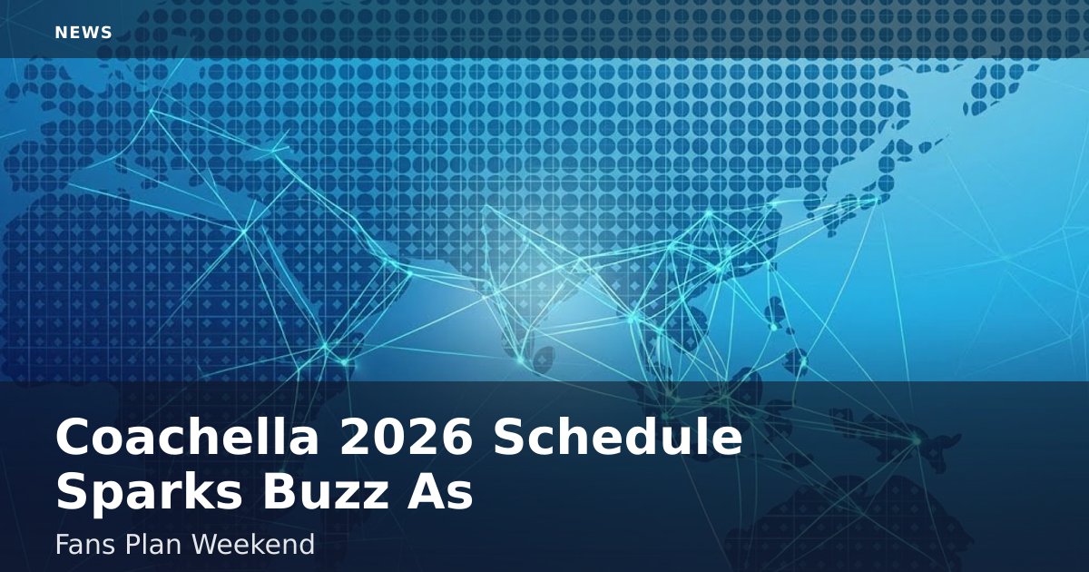 Coachella 2026 Schedule Sparks Buzz As Fans Plan Weekend