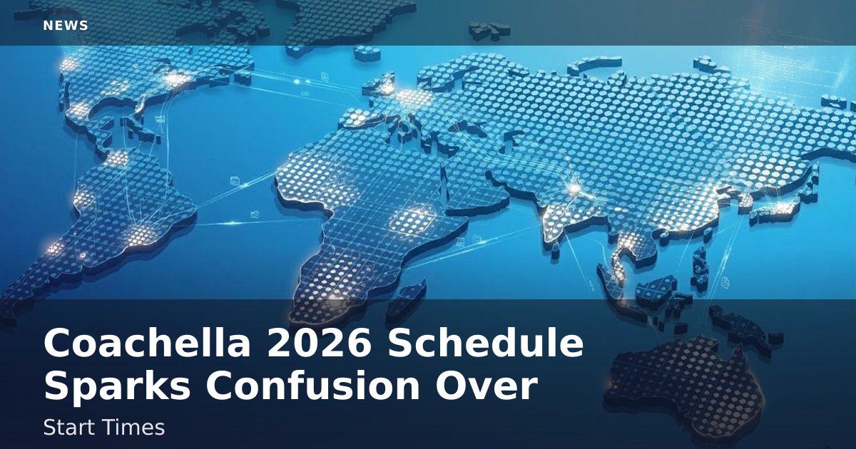 Coachella 2026 Schedule Sparks Confusion Over Start Times