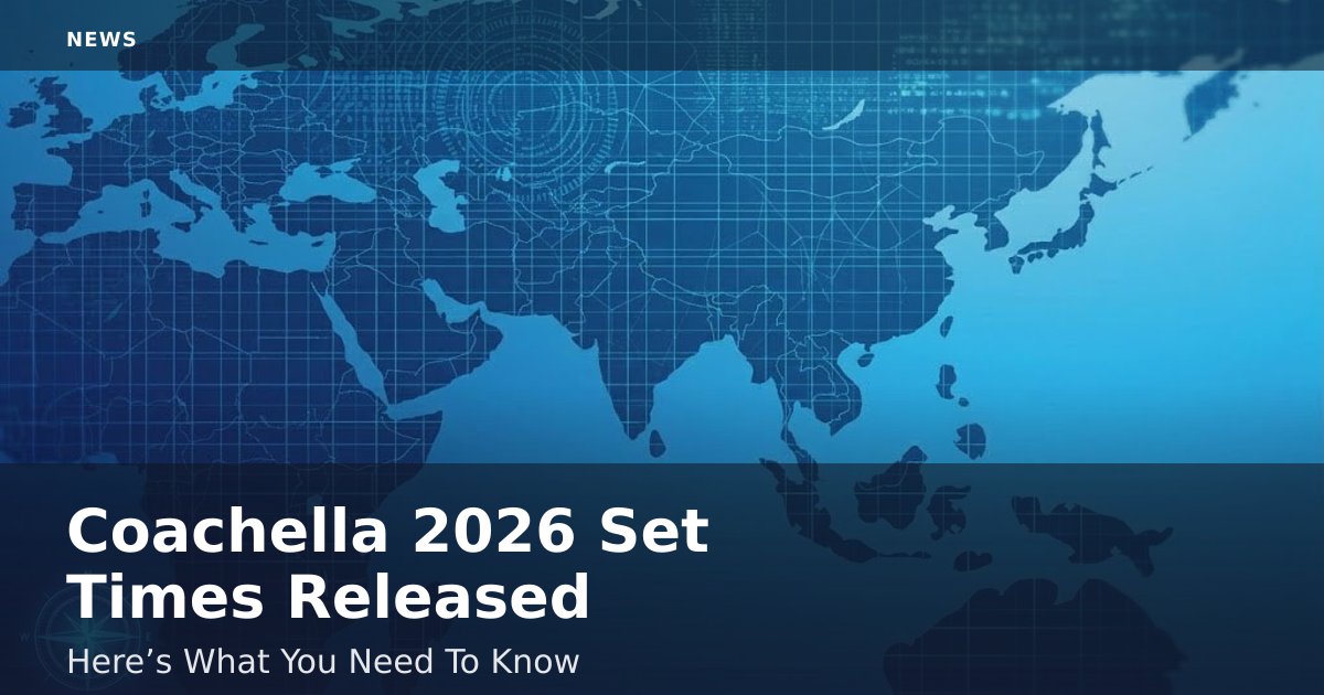 Coachella 2026 Set Times Released: Here’s What You Need To Know