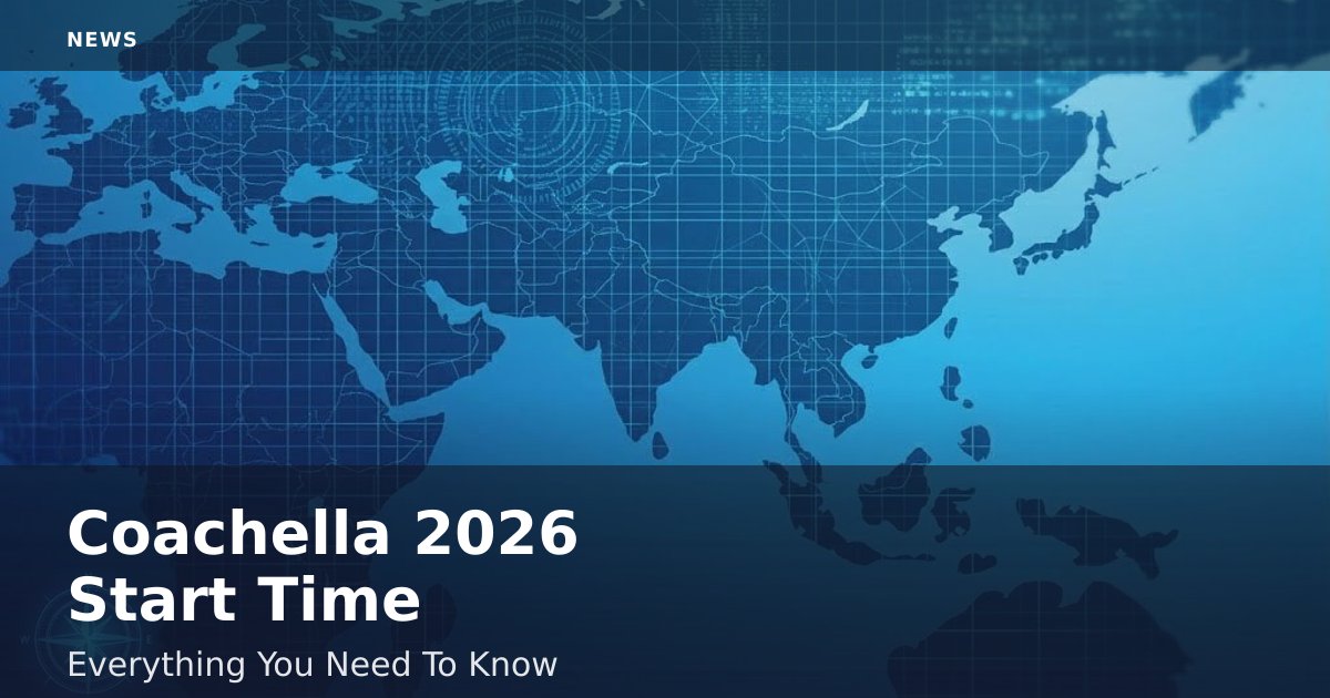 Coachella 2026 Start Time: Everything You Need To Know