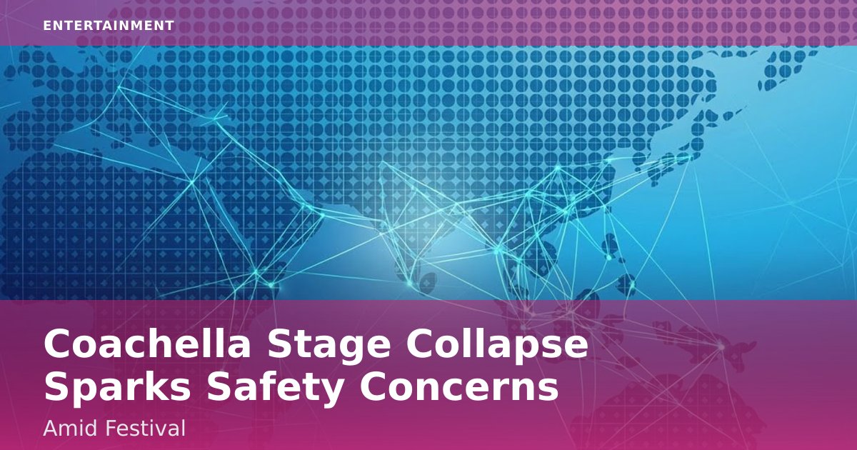 Coachella Stage Collapse Sparks Safety Concerns Amid Festival