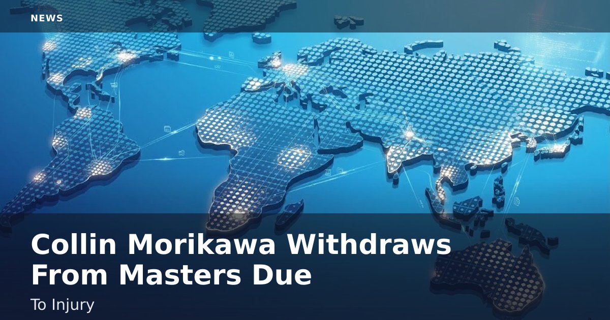 Collin Morikawa Withdraws From Masters Due To Injury