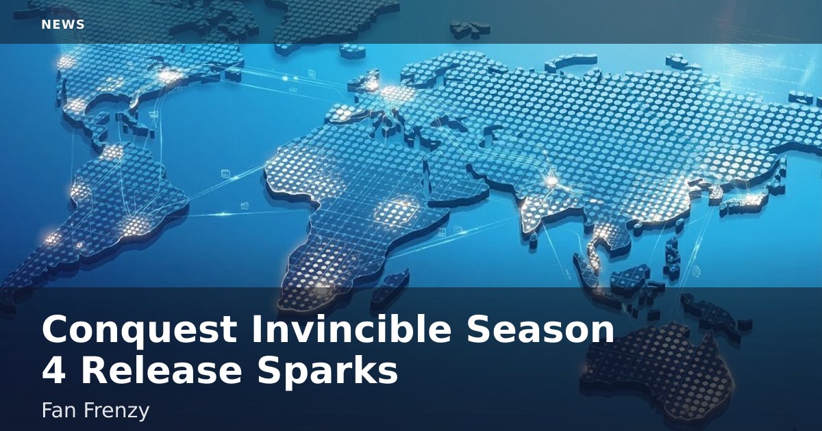 Conquest Invincible Season 4 Release Sparks Fan Frenzy