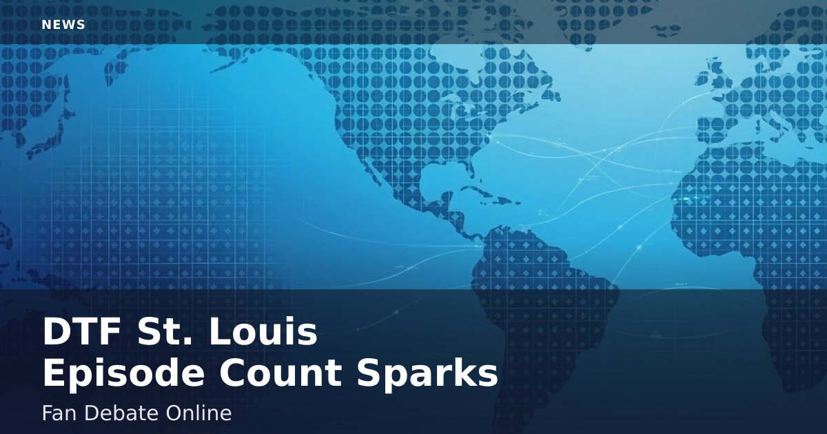 DTF St. Louis Episode Count Sparks Fan Debate Online