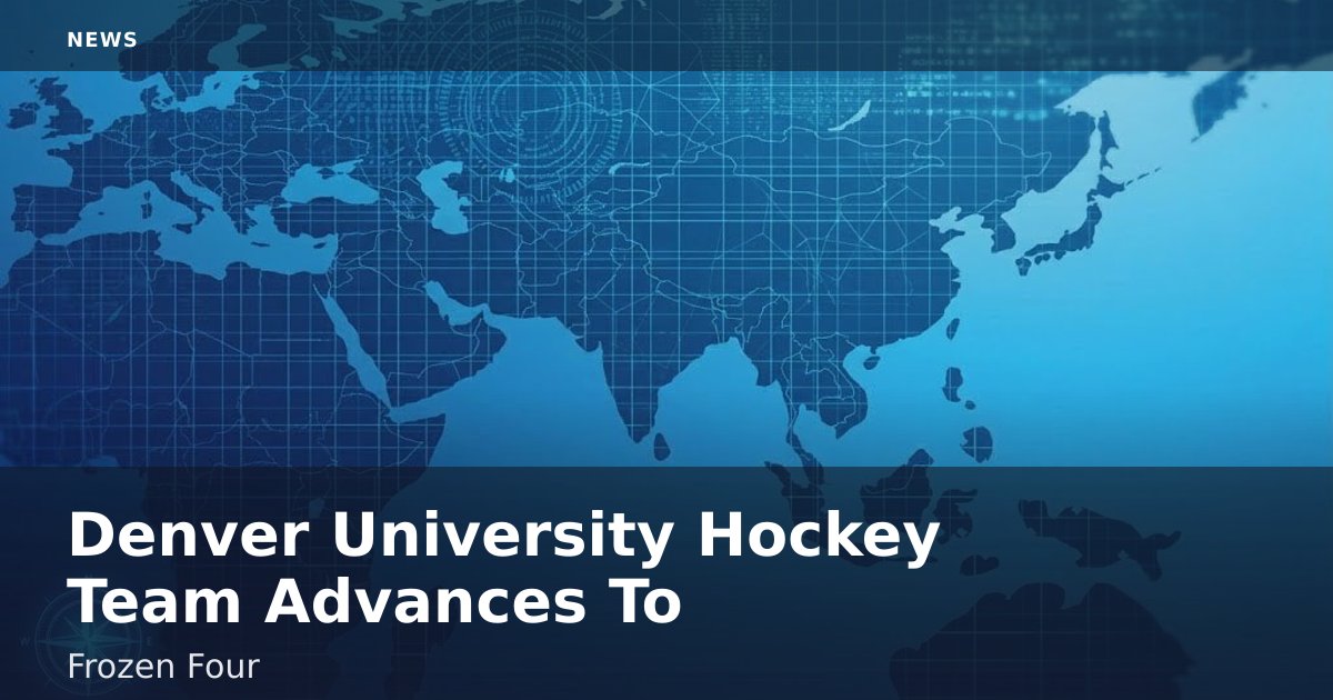 Denver University Hockey Team Advances To Frozen Four