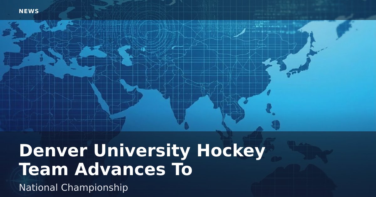 Denver University Hockey Team Advances To National Championship