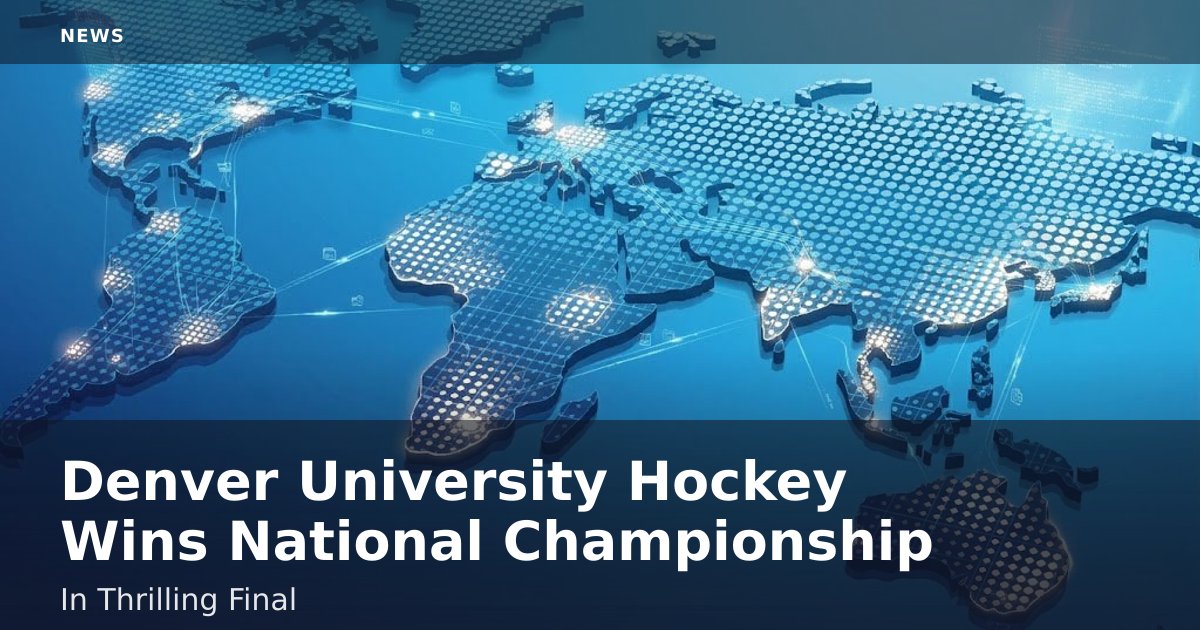 Denver University Hockey Wins National Championship In Thrilling Final