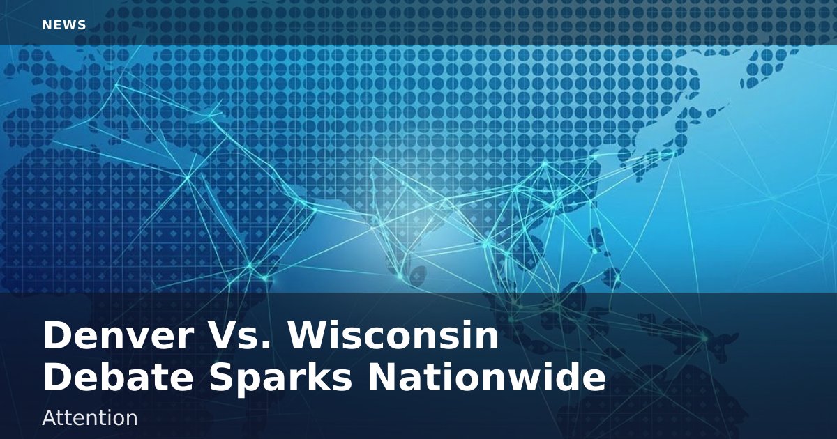 Denver Vs. Wisconsin Debate Sparks Nationwide Attention