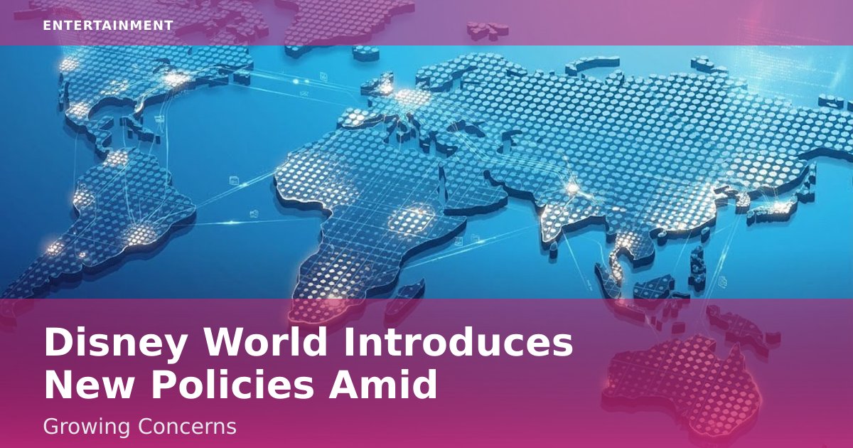 Disney World Introduces New Policies Amid Growing Concerns