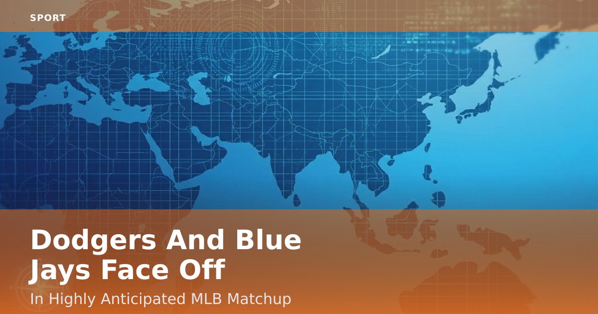 Dodgers And Blue Jays Face Off In Highly Anticipated MLB Matchup