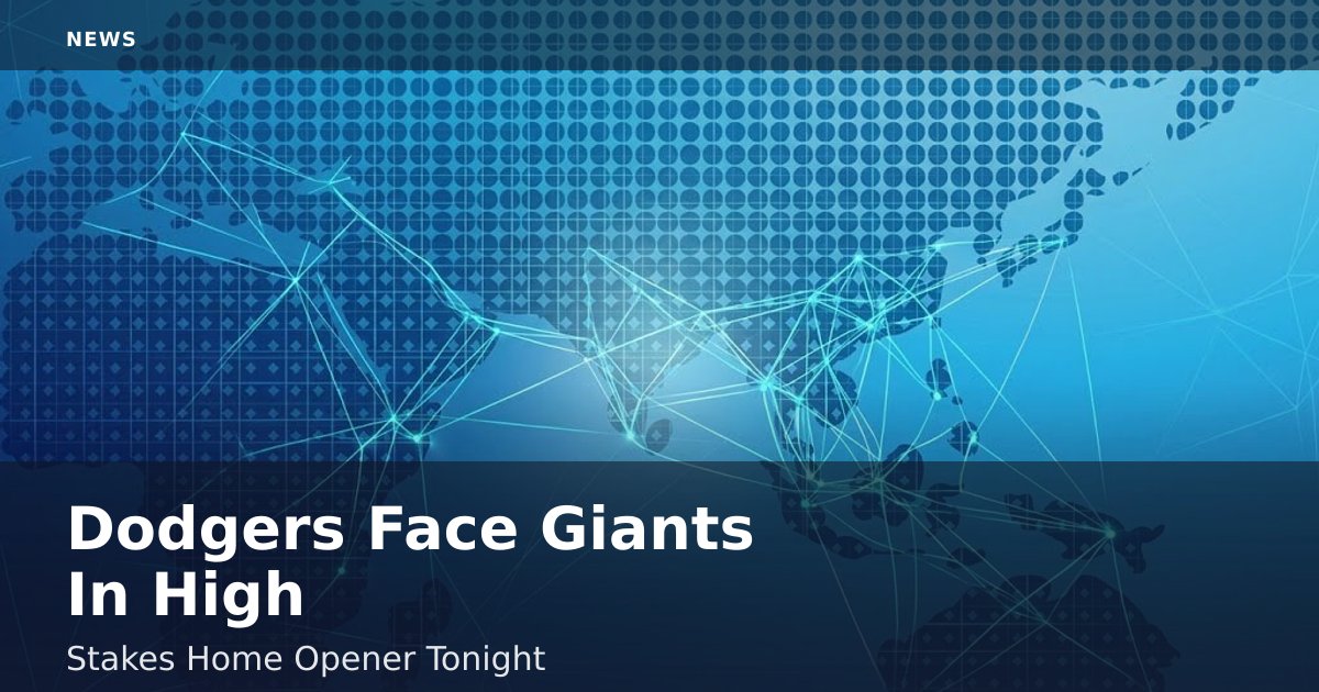 Dodgers Face Giants In High-Stakes Home Opener Tonight
