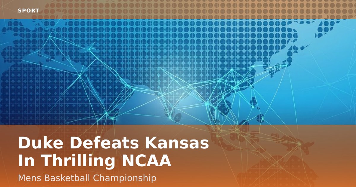 Duke Defeats Kansas In Thrilling NCAA Men's Basketball Championship