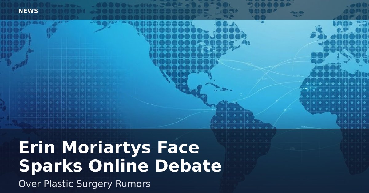 Erin Moriarty's Face Sparks Online Debate Over Plastic Surgery Rumors