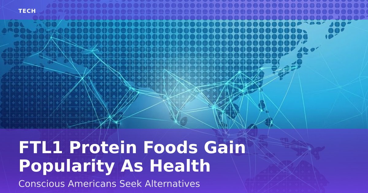 FTL1 Protein Foods Gain Popularity As Health-Conscious Americans Seek Alternatives