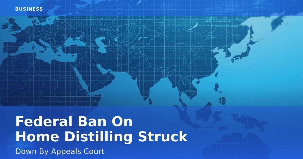 Federal Ban On Home Distilling Struck Down By Appeals Court